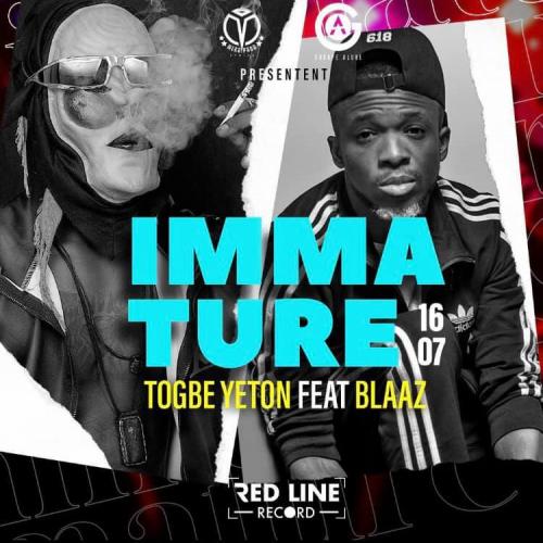 Togbe Yeton - Immature (feat. Blaaz)