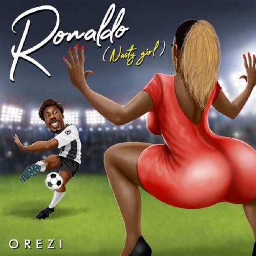 Orezi - Ronaldo Nasty Girl