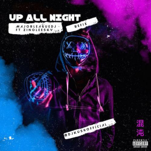 Majorleaque Djz - Up All Night (refix) [feat. DJ Kush & Zinoleesky]