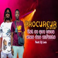 Procureur Premier Est-Ce Que Vous Etes Des Enfants (feat. DJ Leo)