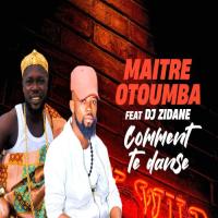 Maitre Otoumba Comment Tu Danse (feat. DJ Zidane)