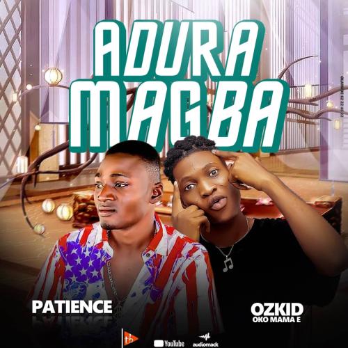 Patience -  Adura Magba (feat. Ozkid)