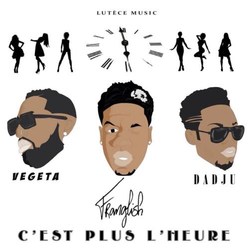 Franglish - C'est Plus L'heure (feat. Feat Dadju, Vegeta )