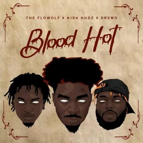 Dremo - Blood Hot (feat. Kida Kudz & The Flowolf)