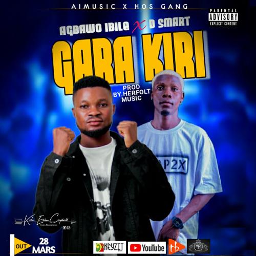 Agbaawo Ibile - Gara Kiri (feat. D Smart)