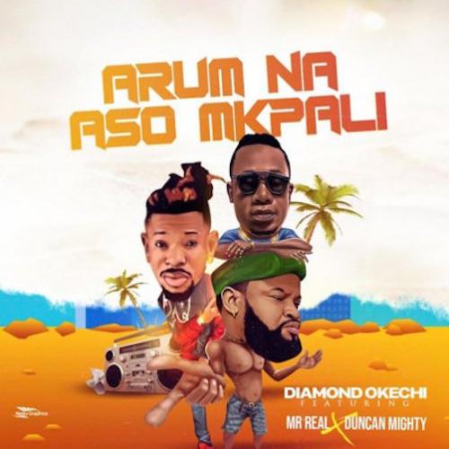 Diamond Okechi - Arum Na Aso Mkpali (feat. Duncan Mighty & Mr Real)
