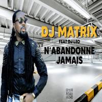 Dj Matrix N'abandonne Jamais (feat. DJ Leo) artwork