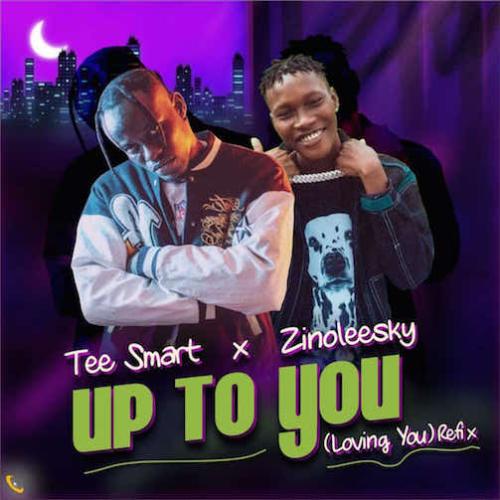Tee Smart - Up To You (Loving You) Refix [feat. Zinoleesky]