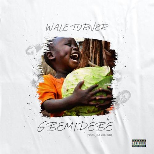 Wale Turner - Gbemidebe