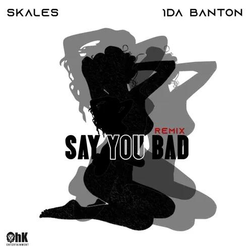 Skales - Say You Bad (Remix) [feat. 1da Banton]