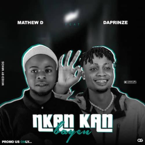 Mathew D - Nkan Kan Bayen (feat. Daprinze)
