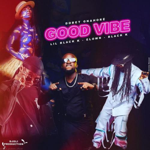 Dobet Gnahoré - Good Vibe (feat. Lil Black, Elow'n, Black K)