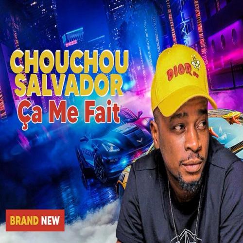 Chouchou Salvador - ça Me Fait
