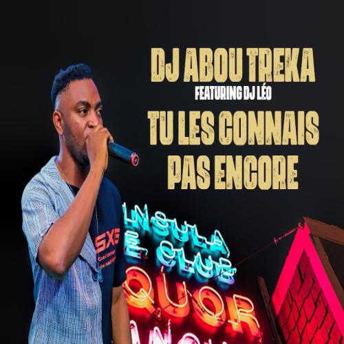 DJ Abou Treka - Tu Les Connais Pas Encore (feat. DJ Leo)