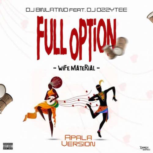 DJ Binlatino - Full Option (House Wife Material) Apala Version (feat. DJ Ozzytee & Emmyblaq)