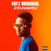 Fat L'original Douhawou