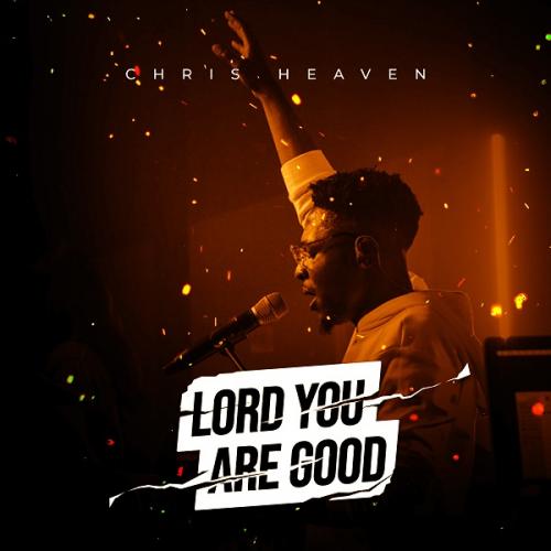 Chris Heaven - Lord You Are Good