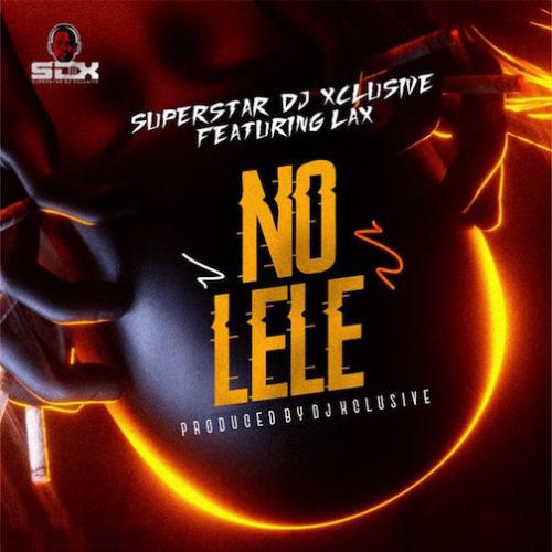DJ Xclusive - No Lele (feat. L.A.X)