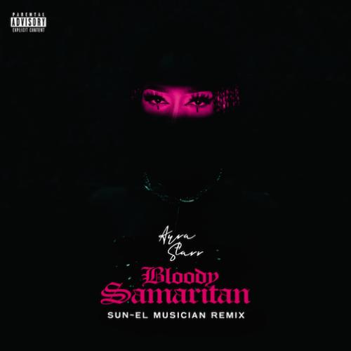 Ayra Starr - Bloody Samaritan (Remix) [feat. Sun-El Musician]