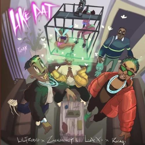 Lil Frosh - Like Dat (Remix) [feat. L.A.X, Rasaqi NFG & Zinoleesky]