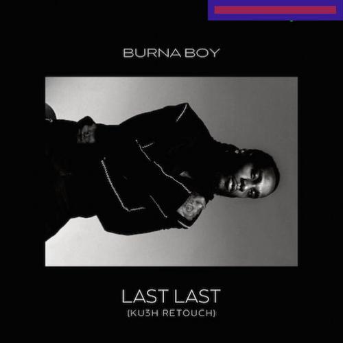 Burna Boy - Last Last (Ku3h Retouch)