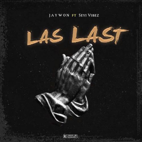 Jaywon - Las Last (feat. Seyi Vibez)