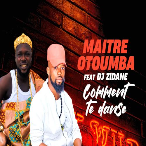 Maitre Otoumba - Comment Tu Danse (feat. DJ Zidane)