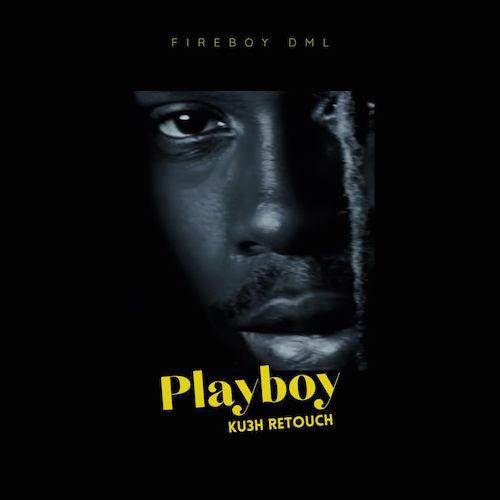 Fireboy DML - Playboy  (feat. DJ Kush) [Ku3h Retouch]