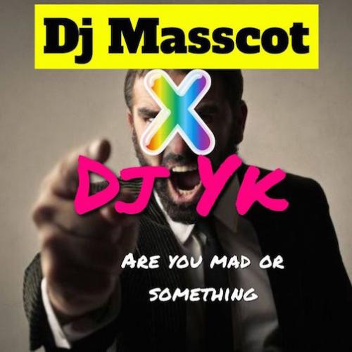 DJ Masscot - Are You Mad or Something? (feat. DJ YK)