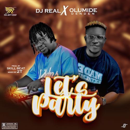 DJ Real - Lets party (feat. Olumide Den Den)