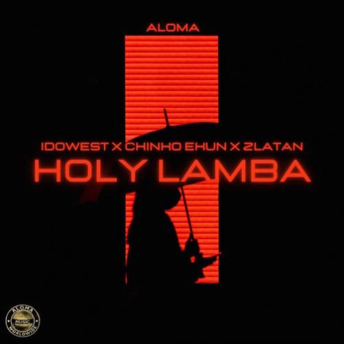 Aloma - Holy lamba (feat. Zlatan, Idowest & Chinko Ekun)