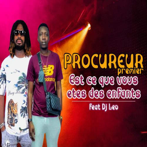 Procureur Premier - Est-Ce Que Vous Etes Des Enfants (feat. DJ Leo)