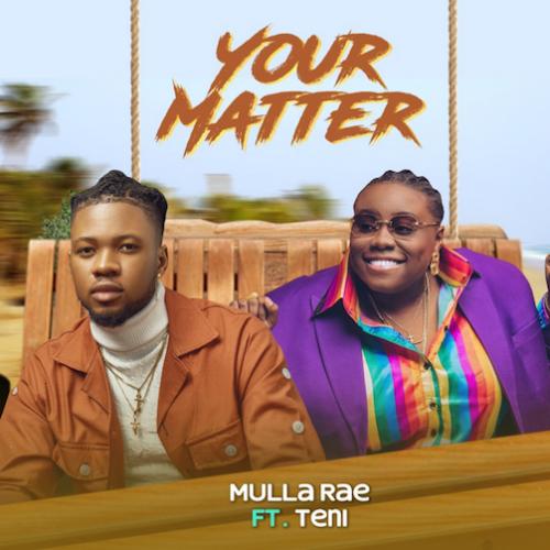 Mulla Rae - Your Matter (feat. Teni)