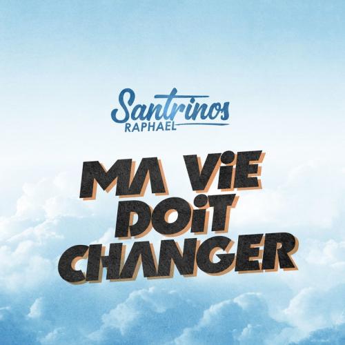 Santrinos Raphael - Ma Vie Doit Changer