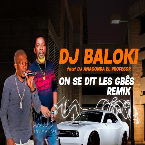 DJ Baloki - Remix On Se Dit Les Gbes (feat. DJ Anaconda El Profesor)