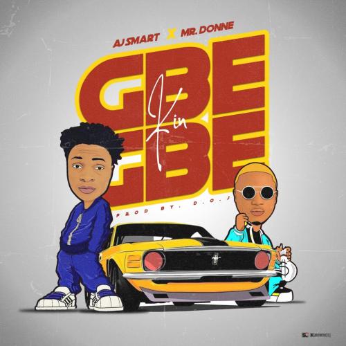 AJ Smart - Gbe Kin Gbe (feat. Mr Donne)