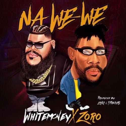 Whitemoney - Na We We (feat. Zoro)
