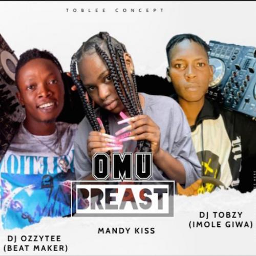 DJ Tobzy - Omu (breast) refix [feat. DJ Ozzytee & Mandykiss]