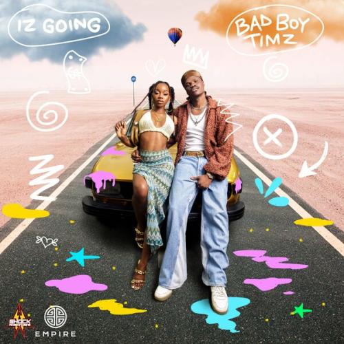 Bad Boy Timz - Iz Going