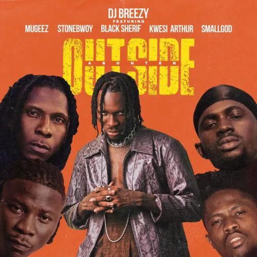 DJ Breezy - Outside (Abonten) [feat. Mugeez, Black Sherif, Kwesi Arthur]