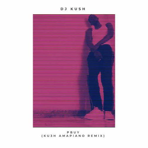 DJ Kush - Pbuy (Ku3h Amapiano Remix) [feat. Asaka]