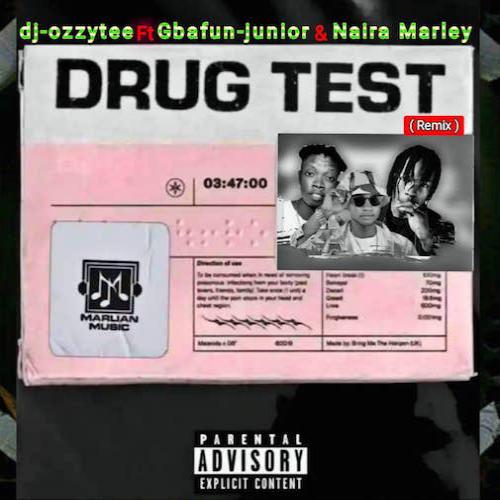 DJ Ozzytee - Drug Test (Remix) [feat. Gbafun Junior & Naira Marley]