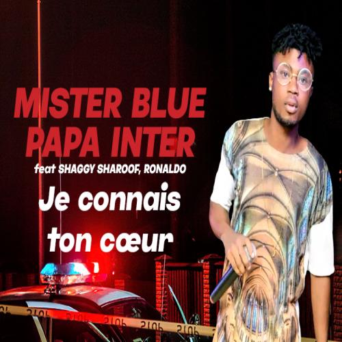 Mister Blue Papa Inter - Je connais ton coeur (feat. Shaggy Sharoof, R9 Ronaldo)