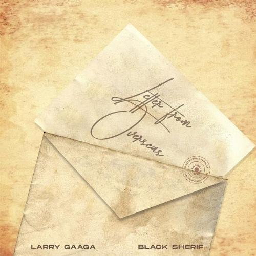 Larry Gaaga - Letter From Overseas (feat. Black Sherif)