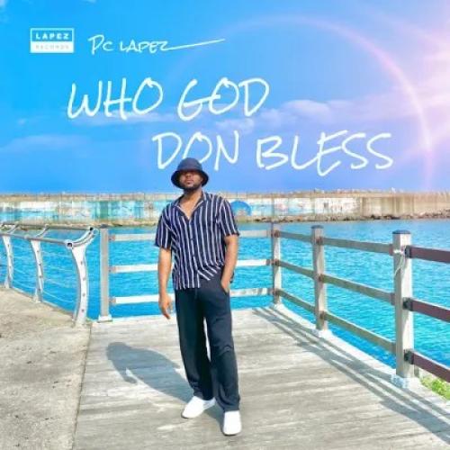 PC Lapez - Who God Don Bless