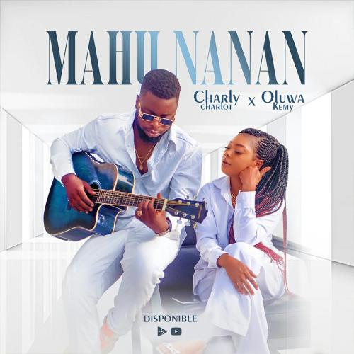 Charly Charlot - Mahu Nanan (feat. Oluwa Kêmy)