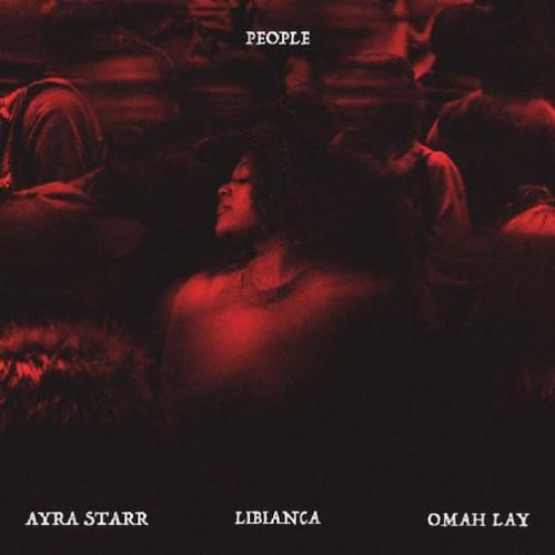 Libianca - People Remix (feat. Omah Lay & Ayra Starr)