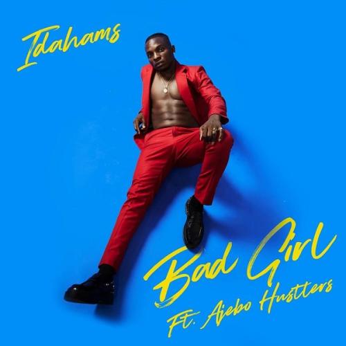 Idahams - Bad Girl (feat. Ajebo Hustlers)