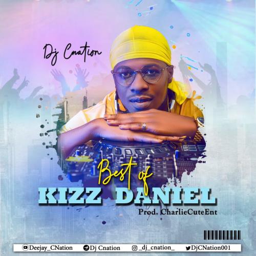 Dj C Nation - Best Of Kizz Daniel Mixtape