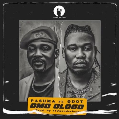 Pasuma - Omo Ologo (feat. Qdot)
